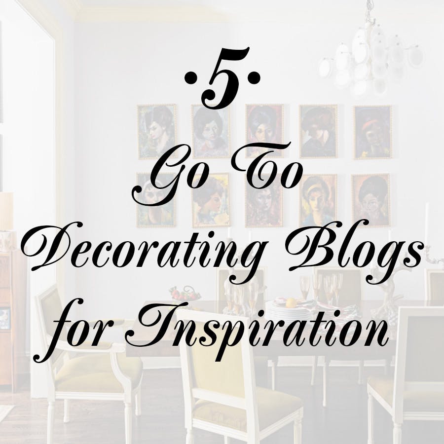 5 Decorating Blogs to Follow For Inspiration
