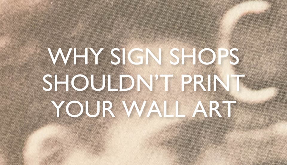 Why You Shouldn't Use Sign Shops for Making Wall Art